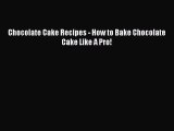 [PDF] Chocolate Cake Recipes - How to Bake Chocolate Cake Like A Pro!  Read Online