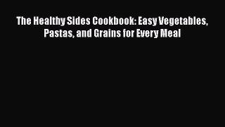 [DONWLOAD] The Healthy Sides Cookbook: Easy Vegetables Pastas and Grains for Every Meal  Full