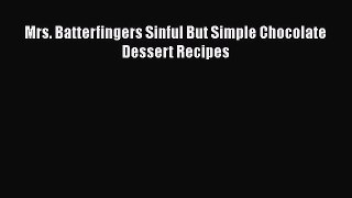 [DONWLOAD] Mrs. Batterfingers Sinful But Simple Chocolate Dessert Recipes  Full EBook