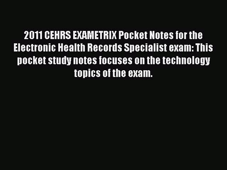 Read 2011 CEHRS EXAMETRIX Pocket Notes for the Electronic Health Records Specialist exam: This