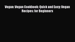 [DONWLOAD] Vegan: Vegan Cookbook: Quick and Easy: Vegan Recipes: for Beginners  Full EBook