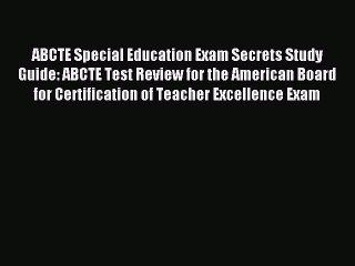 Read ABCTE Special Education Exam Secrets Study Guide: ABCTE Test Review for the American Board