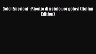 [PDF] Dolci Emozioni  : Ricette di natale per golosi (Italian Edition)  Full EBook