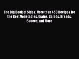 [DONWLOAD] The Big Book of Sides: More than 450 Recipes for the Best Vegetables Grains Salads