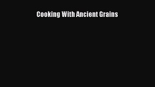 [DONWLOAD] Cooking With Ancient Grains  Full EBook