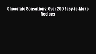 [DONWLOAD] Chocolate Sensations: Over 200 Easy-to-Make Recipes  Full EBook