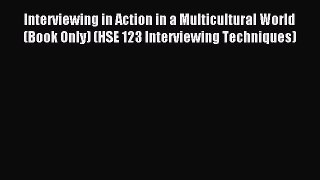 Read Interviewing in Action in a Multicultural World (Book Only) (HSE 123 Interviewing Techniques)