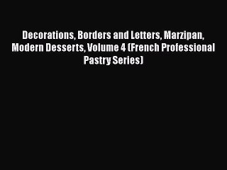 [DONWLOAD] Decorations Borders and Letters Marzipan Modern Desserts Volume 4 (French Professional