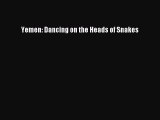 Read Yemen: Dancing on the Heads of Snakes Ebook Free