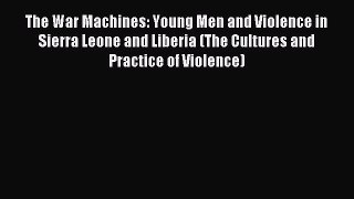 Read The War Machines: Young Men and Violence in Sierra Leone and Liberia (The Cultures and