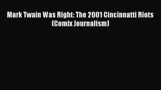Read Mark Twain Was Right: The 2001 Cincinnatti Riots (Comix Journalism) Ebook Online
