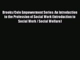 Download Brooks/Cole Empowerment Series: An Introduction to the Profession of Social Work (Introduction