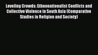 Read Leveling Crowds: Ethnonationalist Conflicts and Collective Violence in South Asia (Comparative