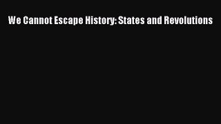 Download We Cannot Escape History: States and Revolutions Ebook Free
