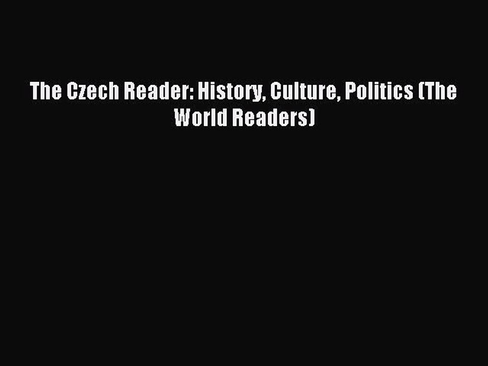 Read The Czech Reader: History Culture Politics (The World Readers) Ebook Free
