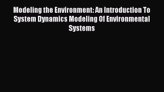 Read Modeling the Environment: An Introduction To System Dynamics Modeling Of Environmental