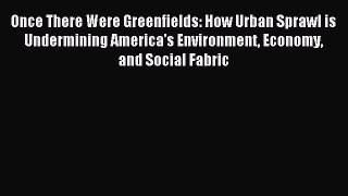Read Once There Were Greenfields: How Urban Sprawl is Undermining America's Environment Economy