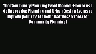 Read The Community Planning Event Manual: How to use Collaborative Planning and Urban Design