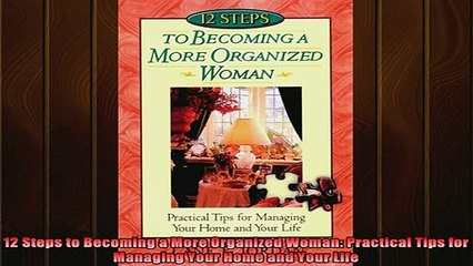 Downlaod Full PDF Free  12 Steps to Becoming a More Organized Woman Practical Tips for Managing Your Home and Full Free