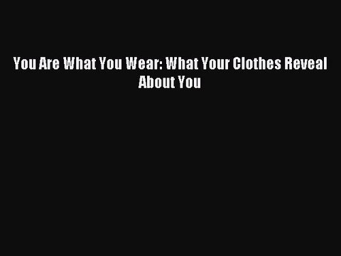 [Download PDF] You Are What You Wear: What Your Clothes Reveal About You PDF Online