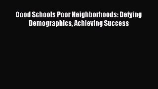 Download Good Schools Poor Neighborhoods: Defying Demographics Achieving Success Ebook Free