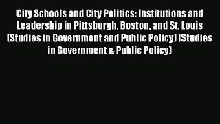 Read City Schools and City Politics: Institutions and Leadership in Pittsburgh Boston and St.
