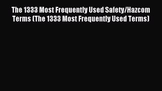 Read The 1333 Most Frequently Used Safety/Hazcom Terms (The 1333 Most Frequently Used Terms)