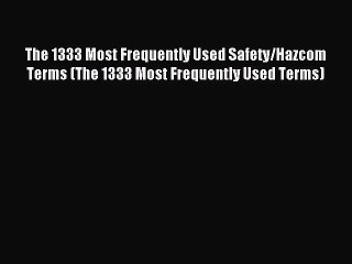 Download Video: Read The 1333 Most Frequently Used Safety/Hazcom Terms (The 1333 Most Frequently Used Terms)