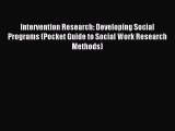 Download Intervention Research: Developing Social Programs (Pocket Guide to Social Work Research