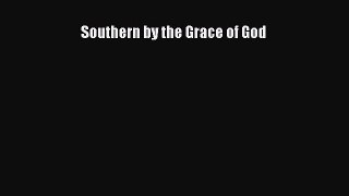 Read Southern by the Grace of God Ebook Free