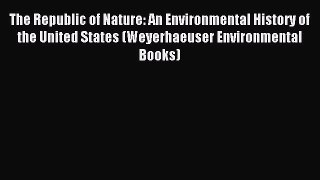Read The Republic of Nature: An Environmental History of the United States (Weyerhaeuser Environmental
