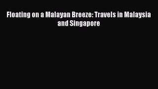 Read Floating on a Malayan Breeze: Travels in Malaysia and Singapore Ebook Free