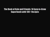 [DONWLOAD] The Book of Kale and Friends: 14 Easy-to-Grow Superfoods with 130+ Recipes Free