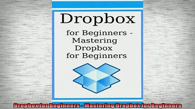 FREE DOWNLOAD Dropbox for Beginners Mastering Dropbox for Beginners BOOK ONLINE