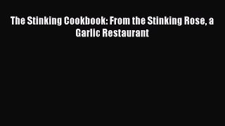 [DONWLOAD] The Stinking Cookbook: From the Stinking Rose a Garlic Restaurant  Full EBook