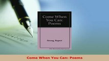 Download  Come When You Can Poems Free Books