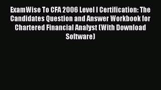Read ExamWise To CFA 2006 Level I Certification: The Candidates Question and Answer Workbook