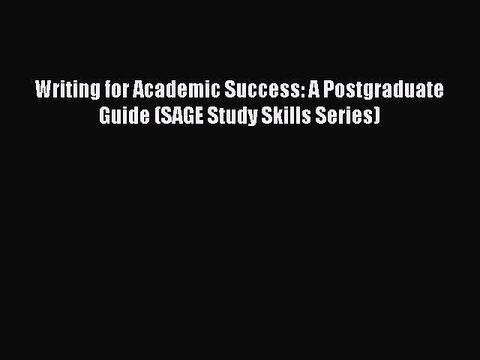Read Writing for Academic Success: A Postgraduate Guide (SAGE Study Skills Series) Ebook Free