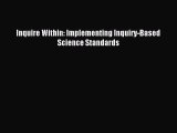 Read Inquire Within: Implementing Inquiry-Based Science Standards Ebook Free