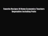 [DONWLOAD] Favorite Recipes Of Home Economics Teachers Vegetables Including Fruits  Read Online