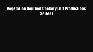 [DONWLOAD] Vegetarian Gourmet Cookery (101 Productions Series)  Full EBook