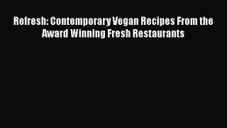 [DONWLOAD] Refresh: Contemporary Vegan Recipes From the Award Winning Fresh Restaurants  Full