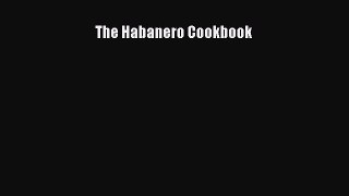 [DONWLOAD] The Habanero Cookbook  Full EBook