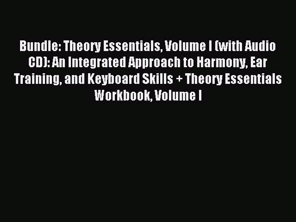 Read Bundle: Theory Essentials Volume I (with Audio CD): An Integrated Approach to Harmony
