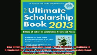 READ book  The Ultimate Scholarship Book 2013 Billions of Dollars in Scholarships Grants and Prizes Online Free