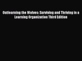 Download Outlearning the Wolves: Surviving and Thriving in a Learning Organization Third Edition