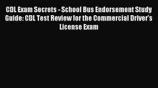 Read CDL Exam Secrets - School Bus Endorsement Study Guide: CDL Test Review for the Commercial