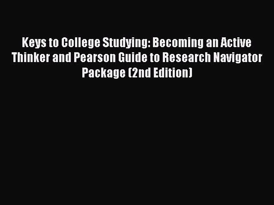 Read Keys to College Studying: Becoming an Active Thinker and Pearson Guide to Research Navigator