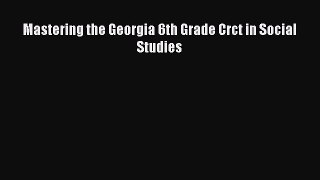 Read Mastering the Georgia 6th Grade Crct in Social Studies Ebook Free