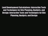 Read Land Development Calculations: Interactive Tools and Techniques for Site Planning Analysis